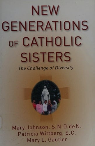 New Generations of Catholic Sisters: The Challenge of Diversity