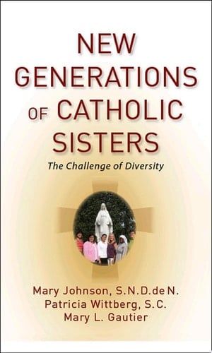 New Generations of Catholic Sisters: The Challenge of Diversity