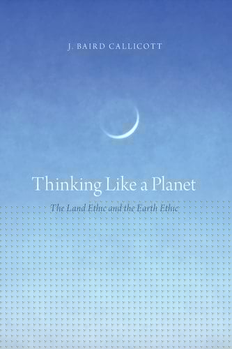 Thinking Like a Planet: The Land Ethic and the Earth Ethic