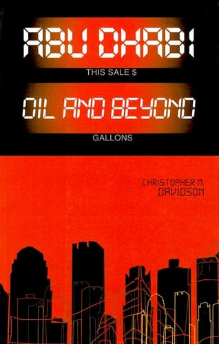 Abu Dhabi: Oil and Beyond (Power and Politics in the Gulf)