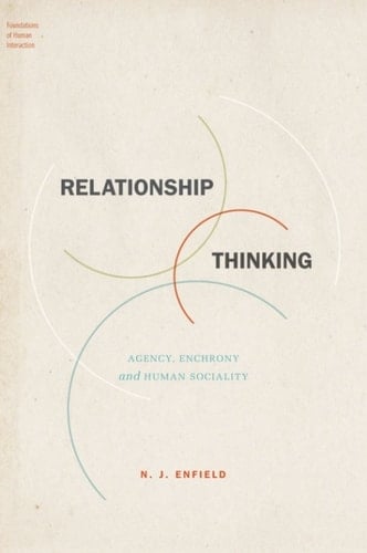 Relationship Thinking: Agency, Enchrony, and Human Sociality (Foundations of Human Interaction)