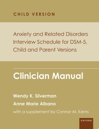 Anxiety and Related Disorders Interview Schedule for DSM-5, Child and Parent Version: Clinician Manual (PROGRAMS THAT WORK)