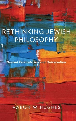 Rethinking Jewish Philosophy: Beyond Particularism and Universalism