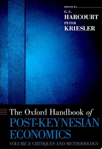 The Oxford Handbook of Post-Keynesian Economics, Volume 2: Critiques and Methodology (Oxford Handbooks)