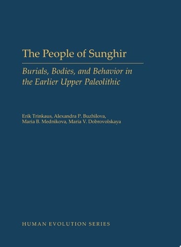 The People of Sunghir: Burials, Bodies, and Behavior in the Earlier Upper Paleolithic (Human Evolution Series)