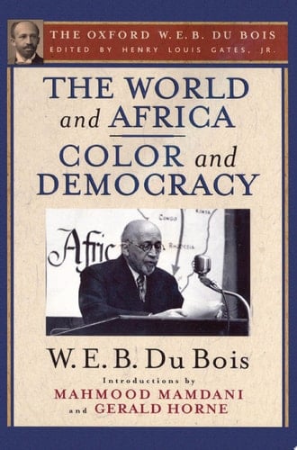 World and Africa and Color and Democracy (the Oxford W. E. B. du Bois)