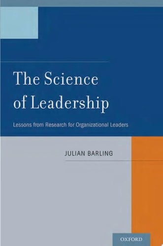 The Science of Leadership: Lessons from Research for Organizational Leaders