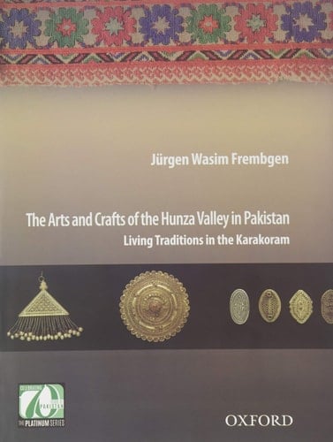 The Arts and Crafts of the Hunza Valley in Pakistan: Living Traditions in the Karakoram