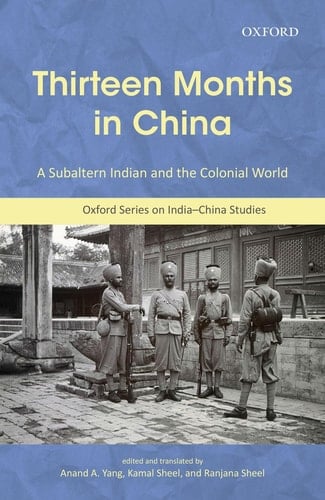 Thirteen Months in China: A Subaltern Indian and the Colonial World, An Annotated Translation of Thakur Gadadhar Singhs Chīn Me Terah Mās (Oxford Series on India-china Studies)