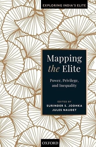 Mapping the Elite: Power, Privilege, and Inequality (Exploring India's Elite)