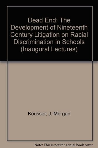 Dead End: The Development of Nineteenth Century Litigation on Racial Discrimination in Schools (Inaugural Lectures)