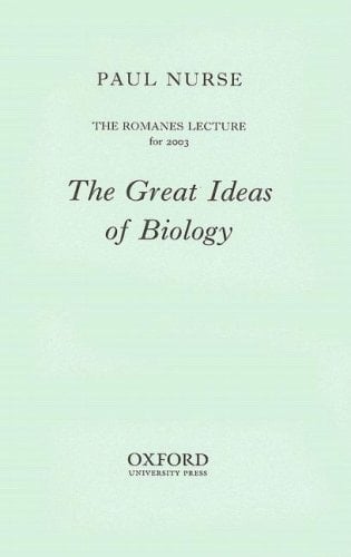 The Great Ideas of Biology: The Romanes Lecture for 2003 (Romanes Lectures)