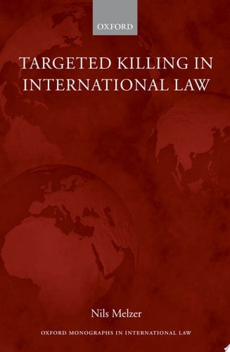 Targeted Killing in International Law (Oxford Monographs in International Law)
