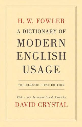 A Dictionary of Modern English Usage: The Classic First Edition