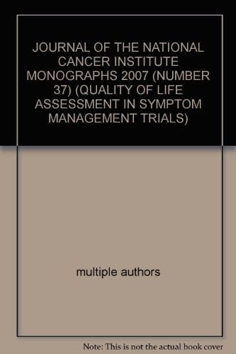 JOURNAL OF THE NATIONAL CANCER INSTITUTE MONOGRAPHS 2007 (NUMBER 37) (QUALITY OF LIFE ASSESSMENT IN SYMPTOM MANAGEMENT TRIALS)