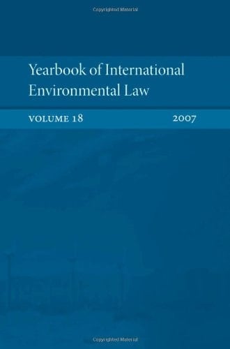 Yearbook of International Environmental Law: Volume 18, 2007 (Yearbook International Environmental Law Series)