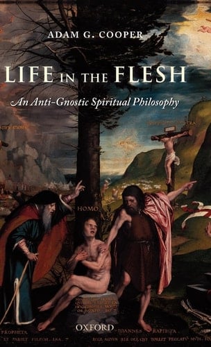 Life in the Flesh: An Anti-Gnostic Spiritual Philosophy