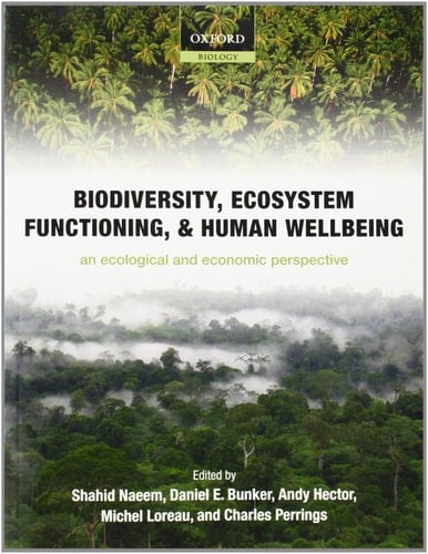 Biodiversity, Ecosystem Functioning, and Human Wellbeing: An Ecological and Economic Perspective