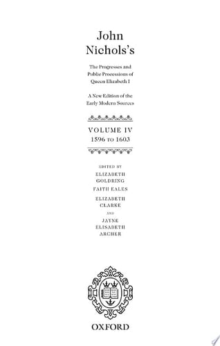 John Nichols's The Progresses and Public Processions of Queen Elizabeth: Volume IV: 1596 to 1603 (John Nichols's The Progresses and Public Processions of Queen Elizabeth)