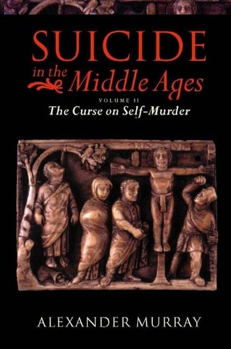 Suicide in the Middle Ages: Volume 1: The Violent Against Themselves