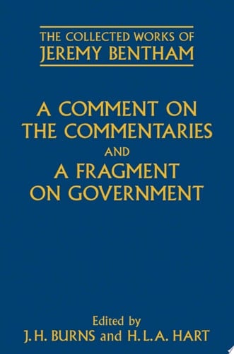 A Comment on the Commentaries and A Fragment on Government (The Collected Works of Jeremy Bentham)