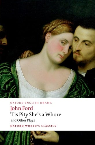'Tis Pity She's a Whore and Other Plays: The Lover's Melancholy; The Broken Heart; 'Tis Pity She's a Whore; Perkin Warbeck (Oxford World's Classics)