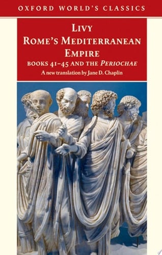 Rome's Mediterranean Empire: Books 41-45 and the Periochae (Oxford World's Classics)