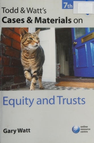 Todd & Watt's Cases and Materials on Equity and Trusts