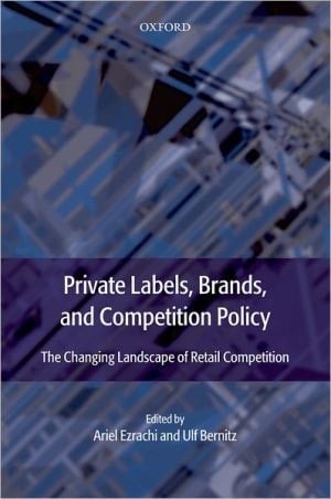 Private Labels, Branded Goods and Competition Policy: The Changing Landscape of Retail Competition