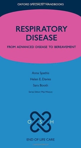 End of Life Care in Respiratory Disease: From advanced disease to bereavement (Oxford Specialist Handbooks in End of Life Care)