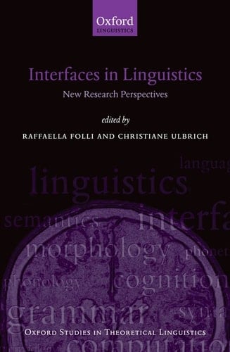Interfaces in Linguistics: New Research Perspectives (Oxford Studies in Theoretical Linguistics)