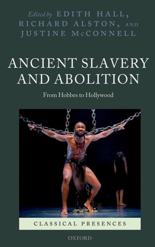 Ancient Slavery and Abolition: From Hobbes to Hollywood (Classical Presences)