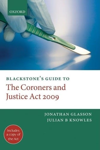 Blackstone's Guide to the Coroners and Justice Act 2009 (Blackstone's Guides)