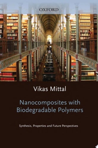 Nanocomposites with Biodegradable Polymers: Synthesis, Properties, and Future Perspectives (Monographs on the Physics and Chemistry of Materials, 68)