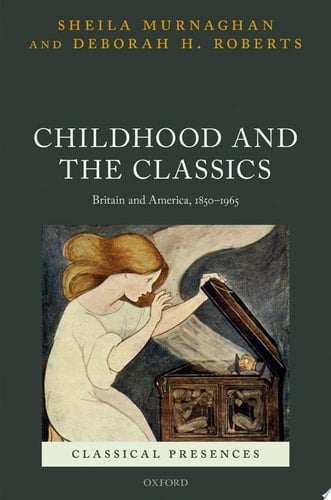 Childhood and the Classics Britain and America, 1850-1965