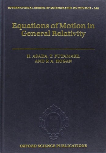 Equations of Motion in General Relativity (International Series of Monographs on Physics, 148)