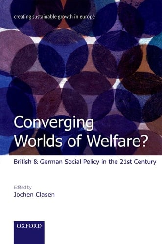 Converging Worlds of Welfare?: British and German Social Policy in the 21st Century (Creating Sustainable Growth in Europe)