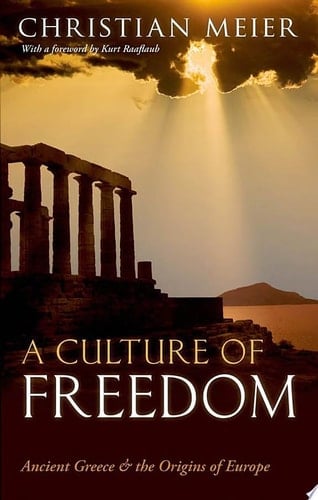 A Culture of Freedom: Ancient Greece and the Origins of Europe. Christian Meier