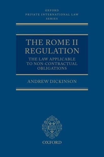 The Rome II Regulation: The Law Applicable to Non-Contractual Obligations (Oxford Private International Law Series)