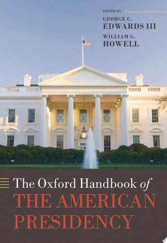 The Oxford Handbook of the American Presidency (Oxford Handbooks)