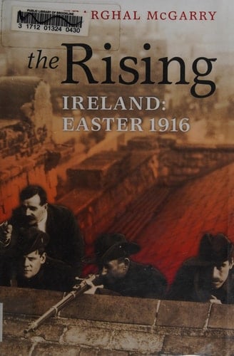 The Rising: Ireland: Easter 1916