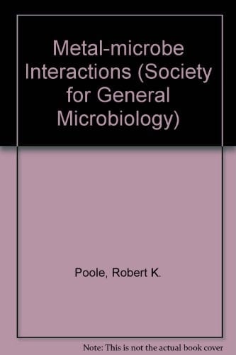 Metal-Microbe Interactions (Society for General Microbiology Special Publications, Volume 26)
