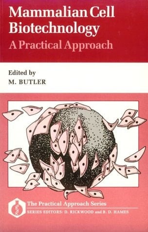 Mammalian Cell Biotechnology: A Practical Approach (Practical Approach Series, 76)