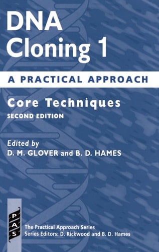 DNA Cloning 1: A Practical Approach: Core Techniques (Practical Approach Series)