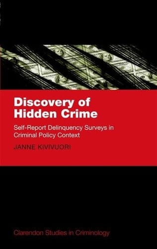 Discovery of Hidden Crime: Self-Report Delinquency Surveys in Criminal Policy Context (Clarendon Studies in Criminology)