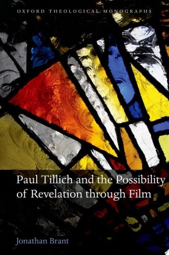 Paul Tillich and the Possibility of Revelation through Film (Oxford Theology and Religion Monographs)