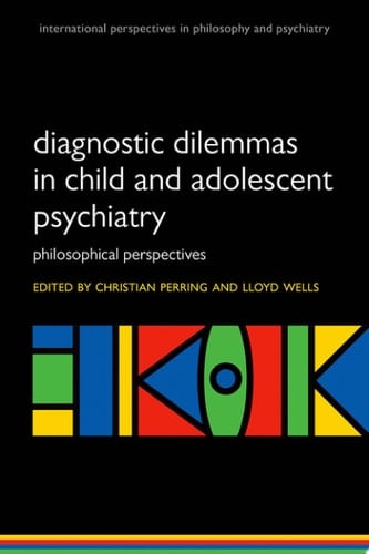 Diagnostic Dilemmas in Child and Adolescent Psychiatry: Philosophical Perspectives (International Perspectives In Philosophy And Psychiatry)