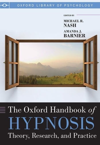 The Oxford Handbook of Hypnosis: Theory, Research, and Practice (Oxford Library of Psychology)