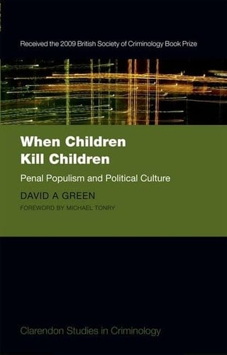 When Children Kill Children: Penal Populism and Political Culture (Clarendon Studies in Criminology)