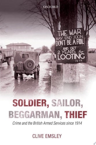 Soldier, Sailor, Beggarman, Thief: Crime and the British Armed Services since 1914